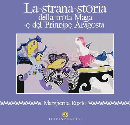 La strana storia della trota maga e del principe aragosta di Margherita Rosito